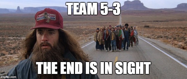 end of school | TEAM 5-3; THE END IS IN SIGHT | image tagged in end of school | made w/ Imgflip meme maker