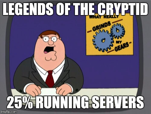 Peter Griffin News Meme | LEGENDS OF THE CRYPTID; 25% RUNNING SERVERS | image tagged in memes,peter griffin news | made w/ Imgflip meme maker