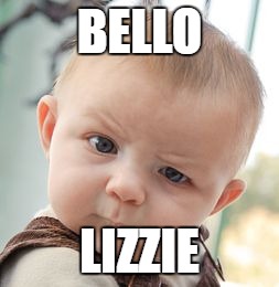 Skeptical Baby Meme | BELLO; LIZZIE | image tagged in memes,skeptical baby | made w/ Imgflip meme maker