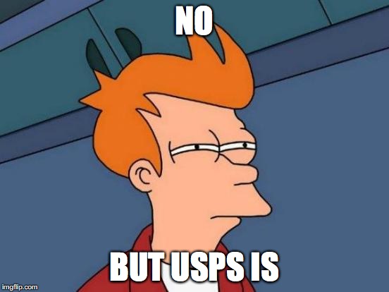 Futurama Fry Meme | NO BUT USPS IS | image tagged in memes,futurama fry | made w/ Imgflip meme maker