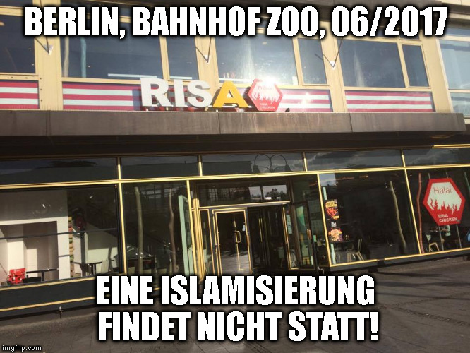 BERLIN, BAHNHOF ZOO, 06/2017; EINE ISLAMISIERUNG FINDET NICHT STATT! | made w/ Imgflip meme maker