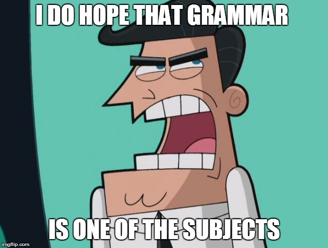 I DO HOPE THAT GRAMMAR IS ONE OF THE SUBJECTS | made w/ Imgflip meme maker