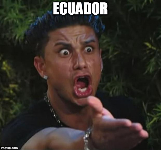 DJ Pauly D | ECUADOR | image tagged in memes,dj pauly d | made w/ Imgflip meme maker