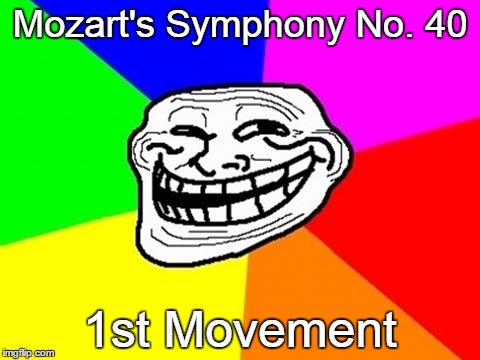 Mozart's Symphony No. 40 1st Movement | made w/ Imgflip meme maker