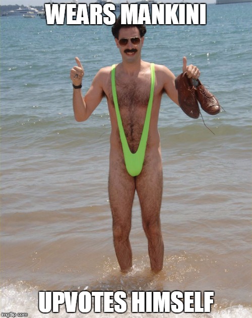 Borat Mankini | WEARS MANKINI; UPVOTES HIMSELF | image tagged in borat mankini | made w/ Imgflip meme maker