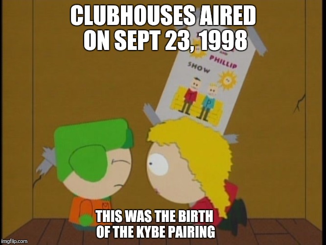 CLUBHOUSES AIRED ON SEPT 23, 1998; THIS WAS THE BIRTH OF THE KYBE PAIRING | image tagged in ky | made w/ Imgflip meme maker