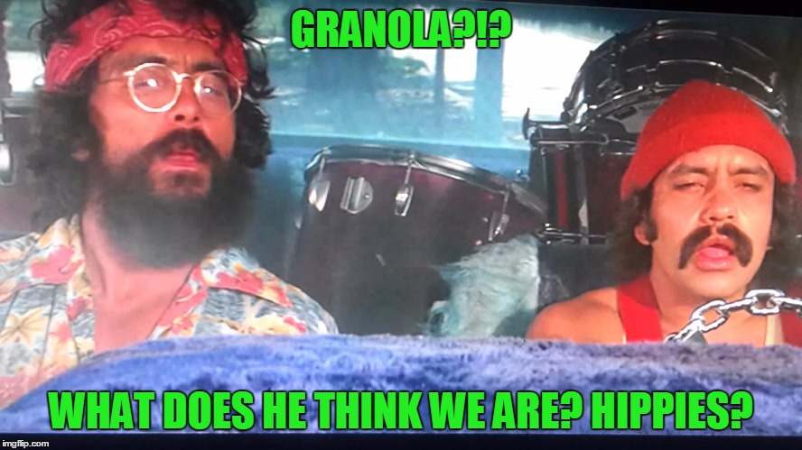 GRANOLA?!? WHAT DOES HE THINK WE ARE? HIPPIES? | made w/ Imgflip meme maker