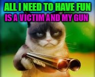 ALL I NEED TO HAVE FUN IS A VICTIM AND MY GUN | made w/ Imgflip meme maker