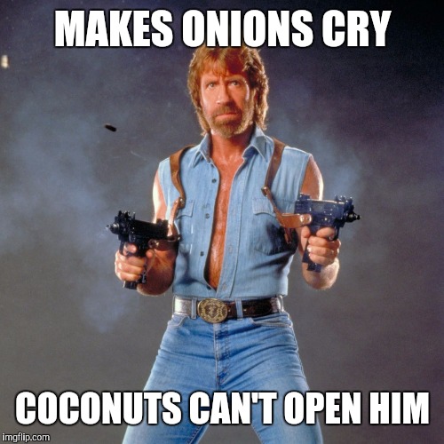 MAKES ONIONS CRY COCONUTS CAN'T OPEN HIM | made w/ Imgflip meme maker