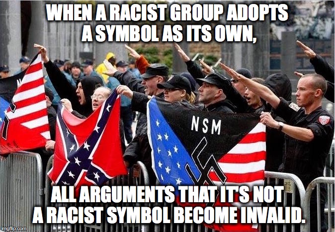 No, it IS hate. | WHEN A RACIST GROUP ADOPTS A SYMBOL AS ITS OWN, ALL ARGUMENTS THAT IT'S NOT A RACIST SYMBOL BECOME INVALID. | image tagged in heritage,confederate flag,redneck,racism,the racism doesn't exist racist,hate | made w/ Imgflip meme maker