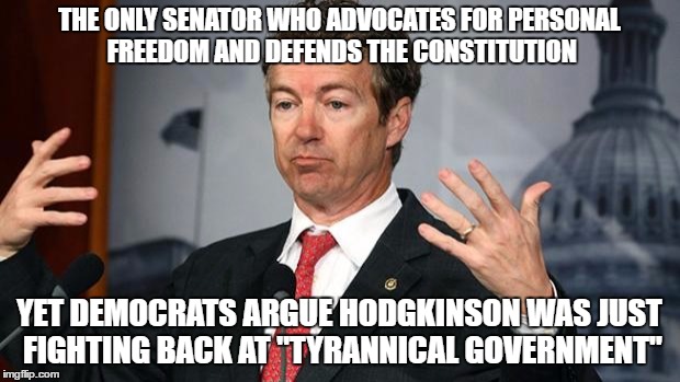 Anything to Promote Gun Control. | THE ONLY SENATOR WHO ADVOCATES FOR PERSONAL FREEDOM AND DEFENDS THE CONSTITUTION; YET DEMOCRATS ARGUE HODGKINSON WAS JUST FIGHTING BACK AT "TYRANNICAL GOVERNMENT" | image tagged in rand paul,gun control,2nd amendment,alexandria | made w/ Imgflip meme maker