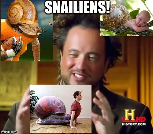 Ancient Aliens Meme | SNAILIENS! | image tagged in memes,ancient aliens | made w/ Imgflip meme maker