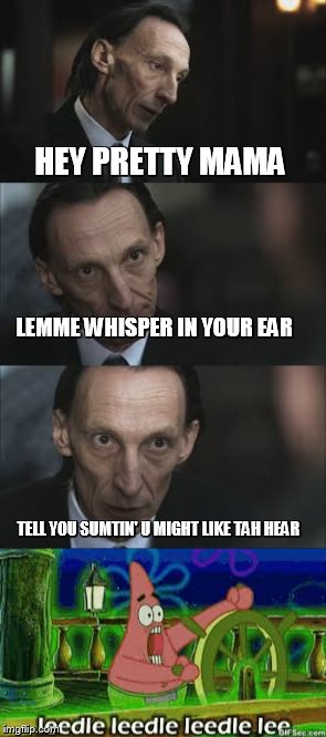  HEY PRETTY MAMA; LEMME WHISPER IN YOUR EAR; TELL YOU SUMTIN' U MIGHT LIKE TAH HEAR | image tagged in leedle,memes | made w/ Imgflip meme maker