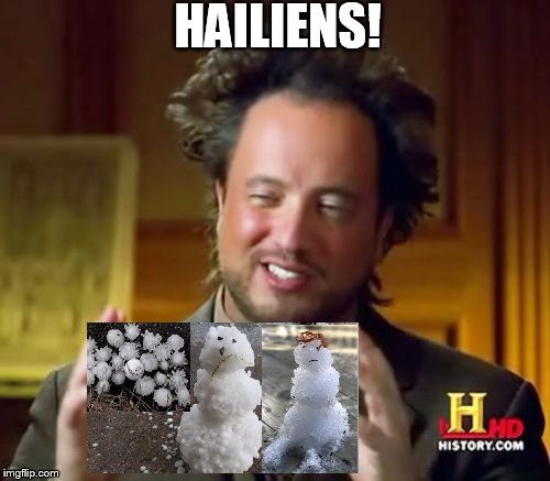 Ancient Aliens Meme | HAILIENS! | image tagged in memes,ancient aliens | made w/ Imgflip meme maker