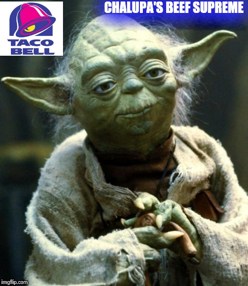 Star Wars Yoda Meme | CHALUPA'S BEEF SUPREME | image tagged in memes,star wars yoda | made w/ Imgflip meme maker