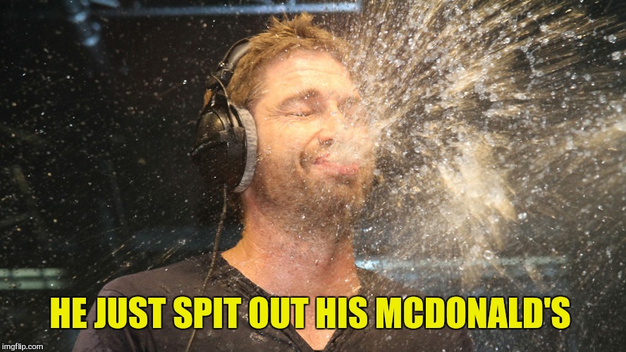 laugh spit | HE JUST SPIT OUT HIS MCDONALD'S | image tagged in laugh spit | made w/ Imgflip meme maker