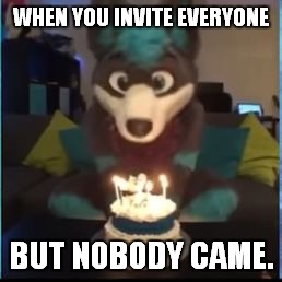 Bad Luck Cosmic  | WHEN YOU INVITE EVERYONE; BUT NOBODY CAME. | image tagged in bad luck cosmic,furry,forever alone happy,furries,fursuit,birthday | made w/ Imgflip meme maker
