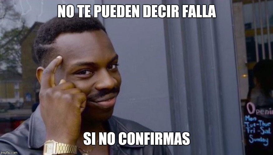 Roll Safe Think About It Meme | NO TE PUEDEN DECIR FALLA; SI NO CONFIRMAS | image tagged in can't blank if you don't blank | made w/ Imgflip meme maker
