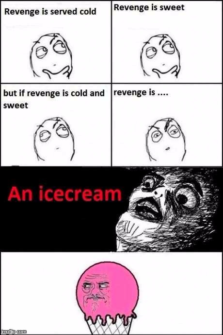 What is revenge? | image tagged in revenge,icecream,rage comics | made w/ Imgflip meme maker