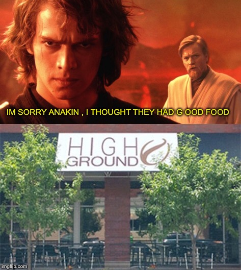 Disappointing  | IM SORRY ANAKIN , I THOUGHT THEY HAD G
OOD FOOD | image tagged in star wars,the high ground,anakin and obi wan,anakin skywalker,obi wan kenobi,restaurant | made w/ Imgflip meme maker