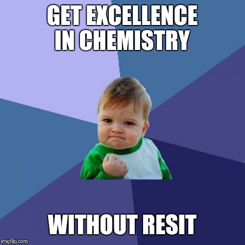 Success Kid Meme | GET EXCELLENCE IN CHEMISTRY; WITHOUT RESIT | image tagged in memes,success kid | made w/ Imgflip meme maker