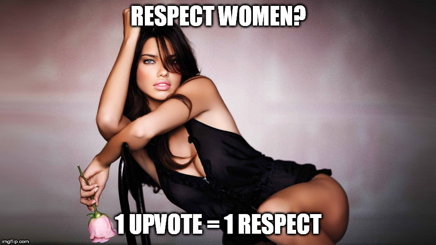 Respect! | RESPECT WOMEN? 1 UPVOTE = 1 RESPECT | image tagged in respect,hot,girl,sexy | made w/ Imgflip meme maker