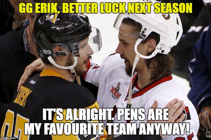 GG ERIK, BETTER LUCK NEXT SEASON; IT'S ALRIGHT. PENS ARE MY FAVOURITE TEAM ANYWAY! | made w/ Imgflip meme maker