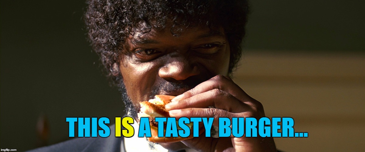 THIS IS A TASTY BURGER... IS | made w/ Imgflip meme maker