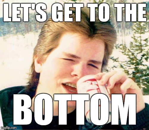 LET'S GET TO THE BOTTOM | made w/ Imgflip meme maker