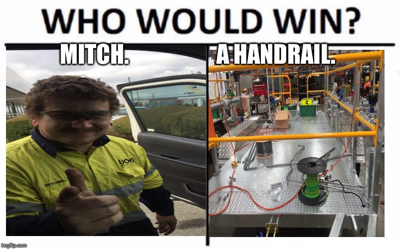 Who Would Win? Meme | MITCH.                    A HANDRAIL. | image tagged in who would win | made w/ Imgflip meme maker
