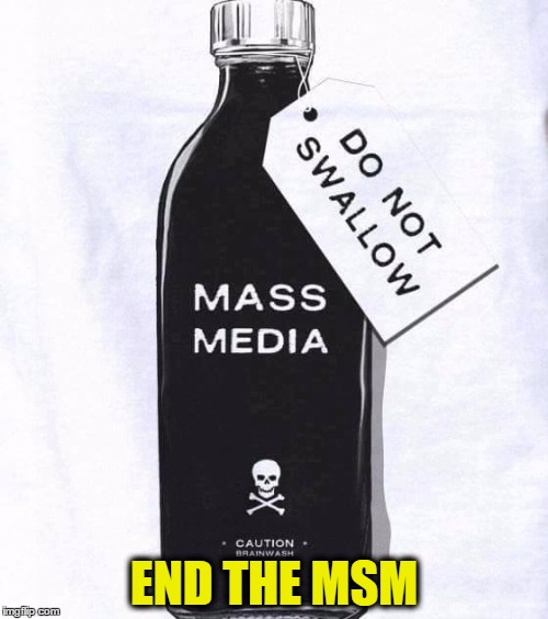 Msm poison | END THE MSM | image tagged in msm poison | made w/ Imgflip meme maker