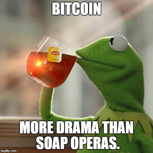 But That's None Of My Business Meme | BITCOIN; MORE DRAMA THAN SOAP OPERAS. | image tagged in memes,but thats none of my business,kermit the frog | made w/ Imgflip meme maker