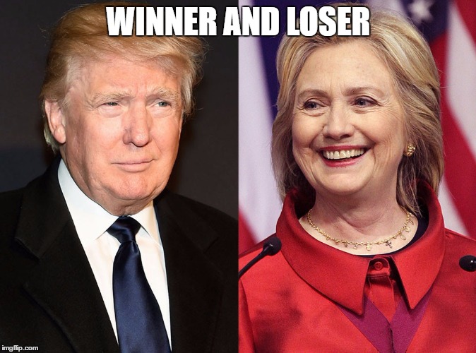Trump-Hillary | WINNER AND LOSER | image tagged in trump-hillary | made w/ Imgflip meme maker