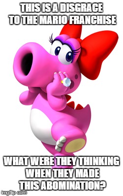 Birdo | THIS IS A DISGRACE TO THE MARIO FRANCHISE; WHAT WERE THEY THINKING WHEN THEY MADE THIS ABOMINATION? | image tagged in abomination,disgrace,ugly,nintendo,mario,birdo | made w/ Imgflip meme maker