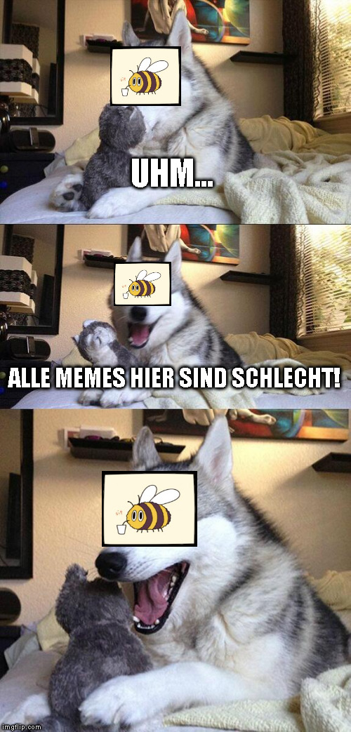 Bad Pun Dog Meme | UHM... ALLE MEMES HIER SIND SCHLECHT! | image tagged in memes,bad pun dog | made w/ Imgflip meme maker