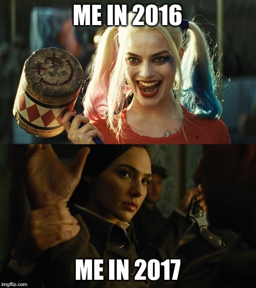 My psychological development  | ME IN 2016; ME IN 2017 | image tagged in harley quinn,wonder woman,diana,depression,anxiety,strength | made w/ Imgflip meme maker