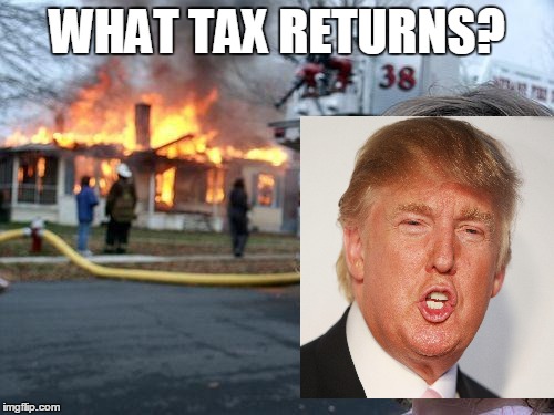 Disaster Girl | WHAT TAX RETURNS? | image tagged in memes,disaster girl | made w/ Imgflip meme maker