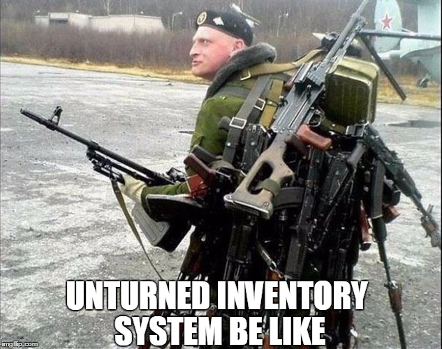 Armed Russian | UNTURNED INVENTORY SYSTEM BE LIKE | image tagged in armed russian | made w/ Imgflip meme maker