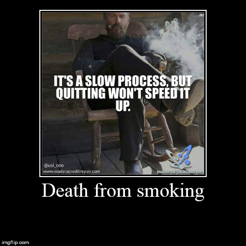 Please die | image tagged in funny,demotivationals,death,smoking,cancer,population | made w/ Imgflip demotivational maker