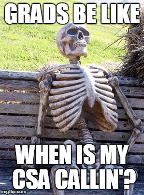 Waiting Skeleton Meme | GRADS BE LIKE; WHEN IS MY CSA CALLIN'? | image tagged in memes,waiting skeleton | made w/ Imgflip meme maker