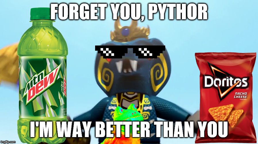 Skales doesn't need Pythor.  | FORGET YOU, PYTHOR; I'M WAY BETTER THAN YOU | image tagged in mlg,ninjago | made w/ Imgflip meme maker