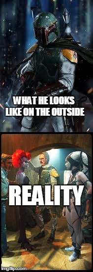 Star Wars Reality | WHAT HE LOOKS LIKE ON THE OUTSIDE; REALITY | image tagged in star wars,boba fett,reality | made w/ Imgflip meme maker