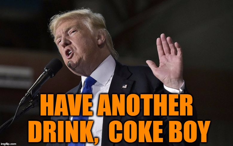 HAVE ANOTHER DRINK,  COKE BOY | made w/ Imgflip meme maker