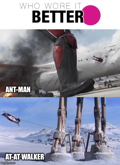 The Bigger They Are | ANT-MAN; AT-AT WALKER | image tagged in star wars,spiderman,antman,who wore it better,tripping,star wars meme | made w/ Imgflip meme maker