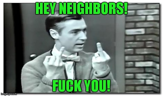 HEY NEIGHBORS! F**K YOU! | made w/ Imgflip meme maker