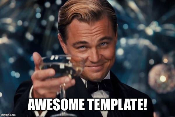 Leonardo Dicaprio Cheers Meme | AWESOME TEMPLATE! | image tagged in memes,leonardo dicaprio cheers | made w/ Imgflip meme maker