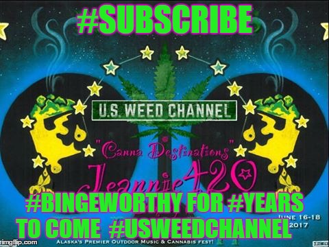 #SUBSCRIBE; #BINGEWORTHY FOR #YEARS TO COME  #USWEEDCHANNEL | image tagged in bingeworthy | made w/ Imgflip meme maker