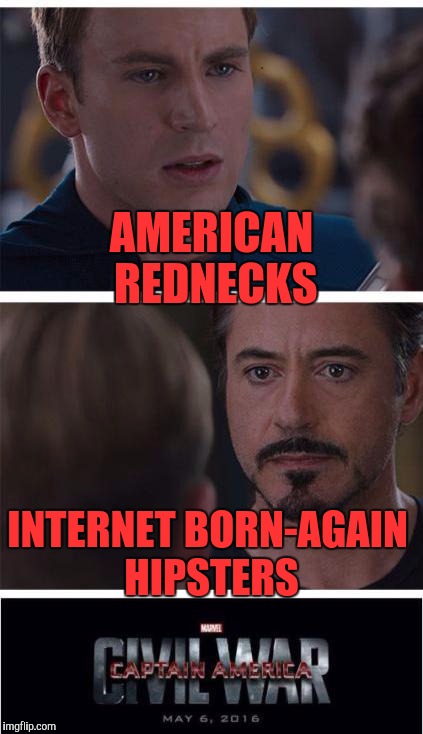 Whosiewhatsis? | AMERICAN REDNECKS; INTERNET BORN-AGAIN HIPSTERS | image tagged in memes,captain america,iron man,funny,funny memes | made w/ Imgflip meme maker