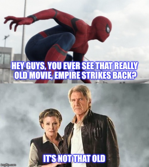 Civil Star Wars | HEY GUYS, YOU EVER SEE THAT REALLY OLD MOVIE, EMPIRE STRIKES BACK? IT'S NOT THAT OLD | image tagged in star wars,spider-man,leia,han solo,star wars the force awakens,spider man civil war | made w/ Imgflip meme maker