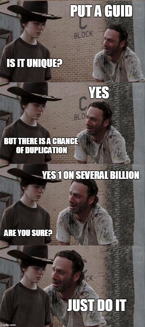 Rick and Carl Long Meme | PUT A GUID; IS IT UNIQUE? YES; BUT THERE IS A CHANCE OF DUPLICATION; YES 1 ON SEVERAL BILLION; ARE YOU SURE? JUST DO IT | image tagged in memes,rick and carl long | made w/ Imgflip meme maker
